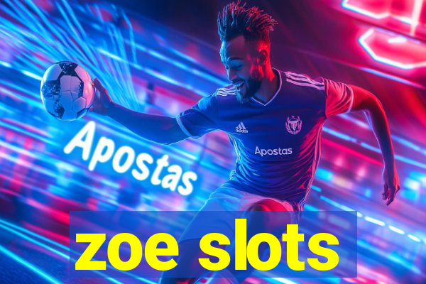 zoe slots