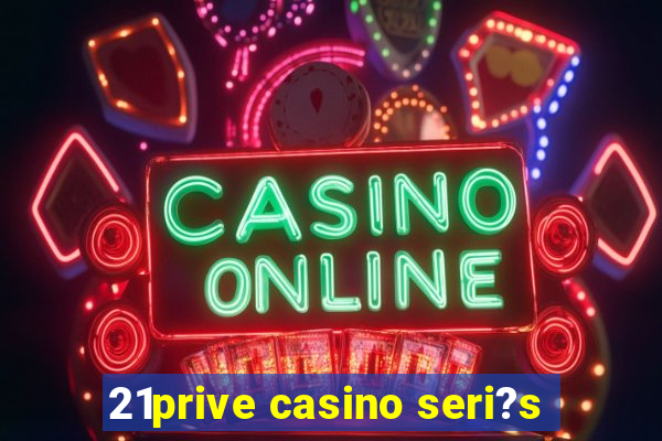 21prive casino seri?s