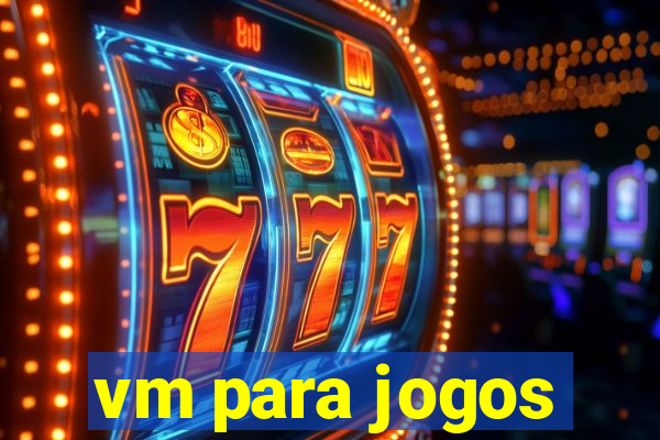 vm para jogos