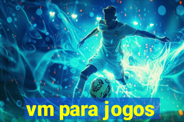 vm para jogos