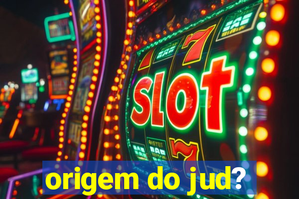 origem do jud?