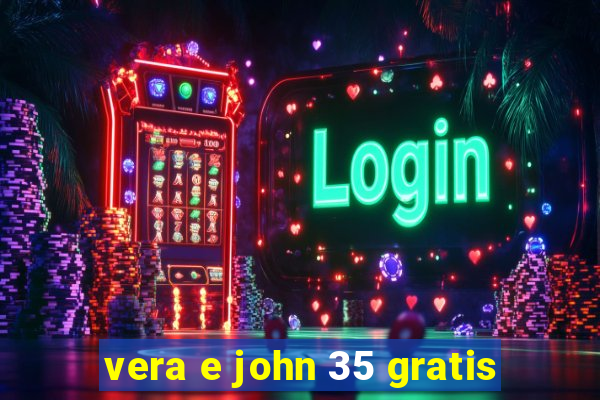 vera e john 35 gratis