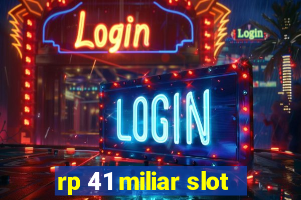 rp 41 miliar slot