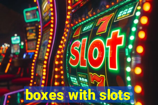 boxes with slots