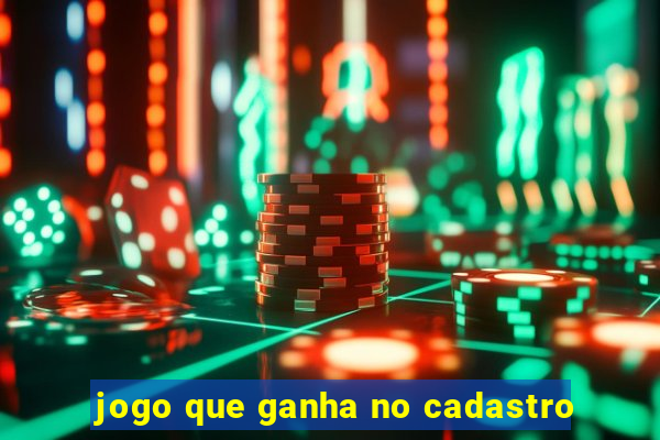 jogo que ganha no cadastro