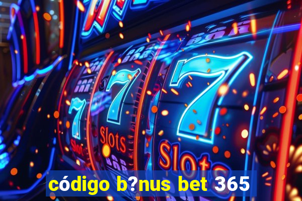 código b?nus bet 365