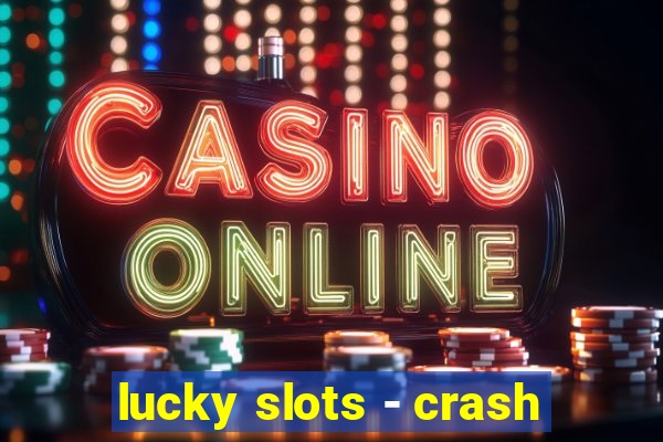 lucky slots - crash