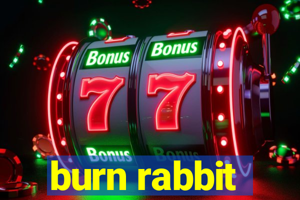 burn rabbit