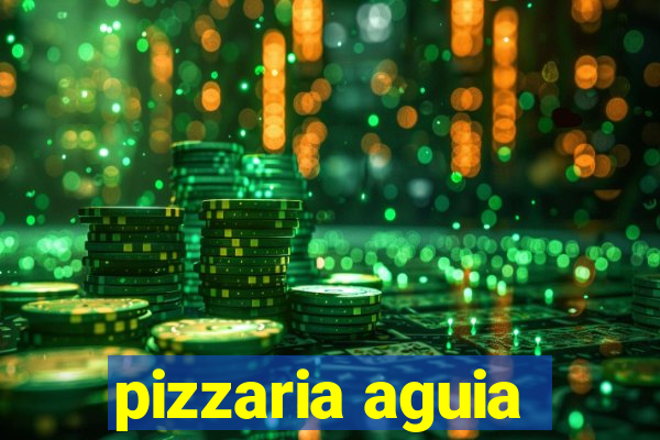 pizzaria aguia