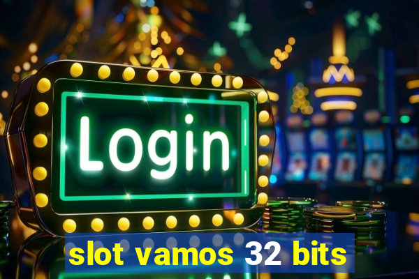 slot vamos 32 bits