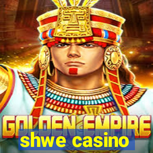 shwe casino