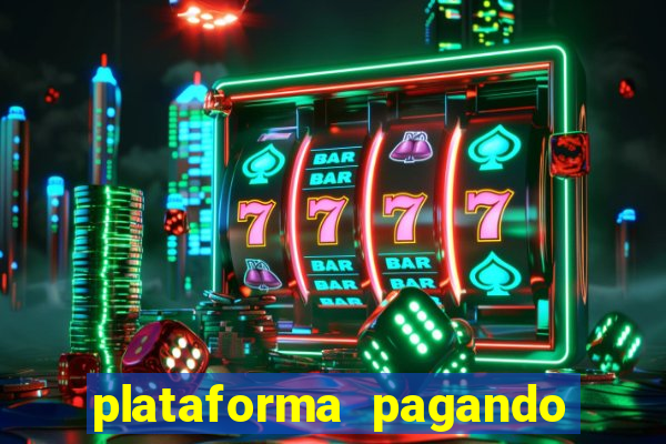 plataforma pagando muito agora