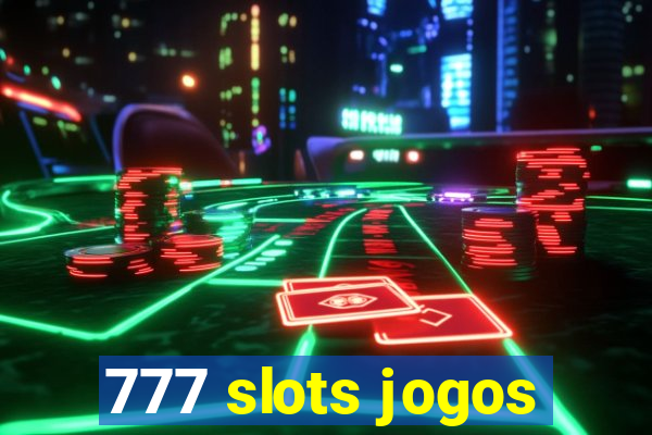 777 slots jogos