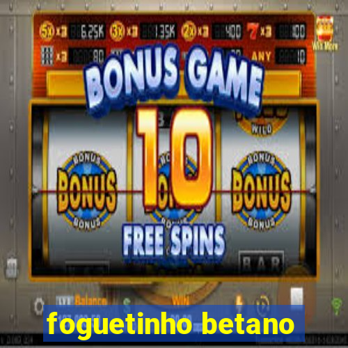 foguetinho betano