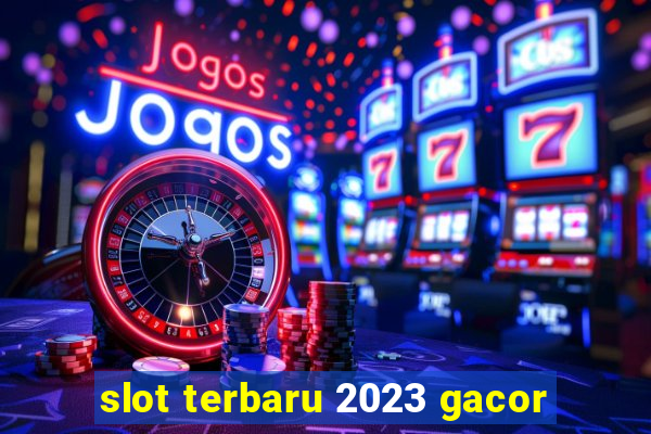 slot terbaru 2023 gacor