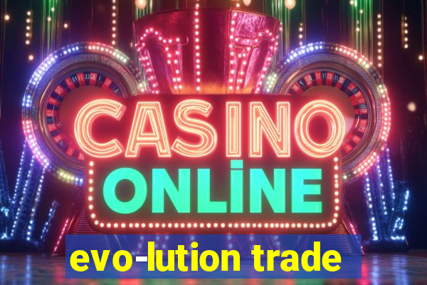 evo-lution trade