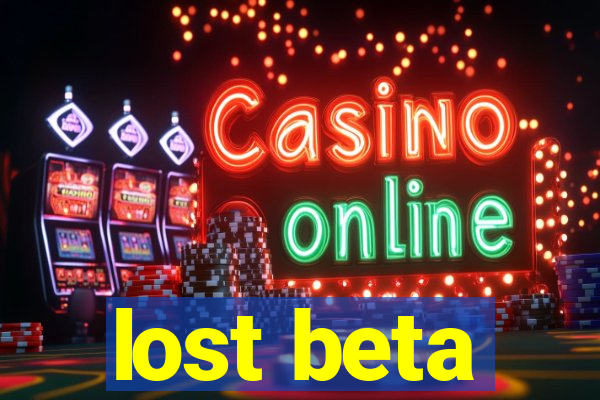 lost beta