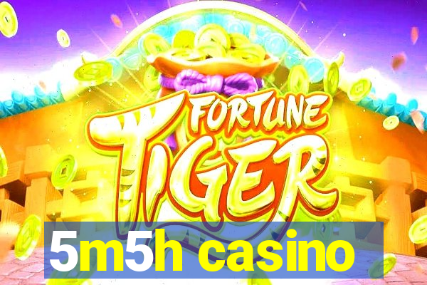 5m5h casino