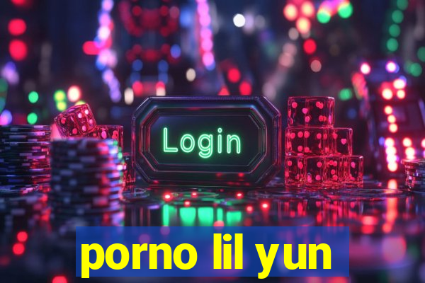 porno lil yun