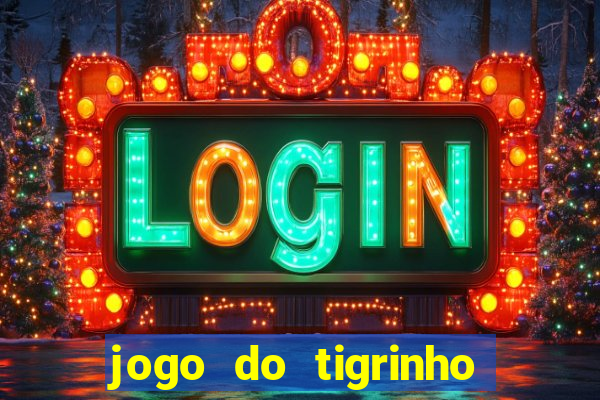 jogo do tigrinho ganha dinheiro mesmo