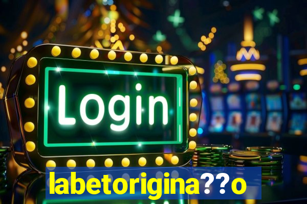 labetorigina??o