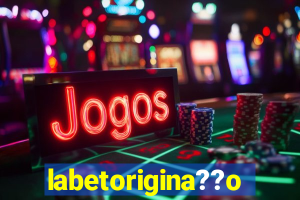 labetorigina??o