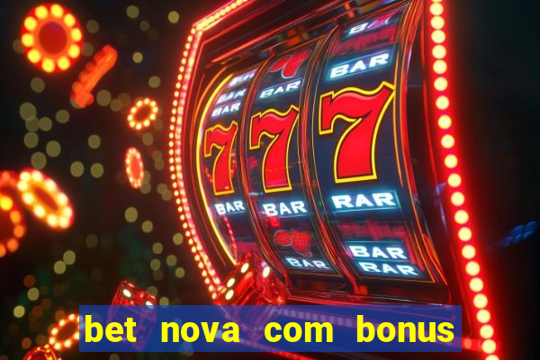 bet nova com bonus de cadastro