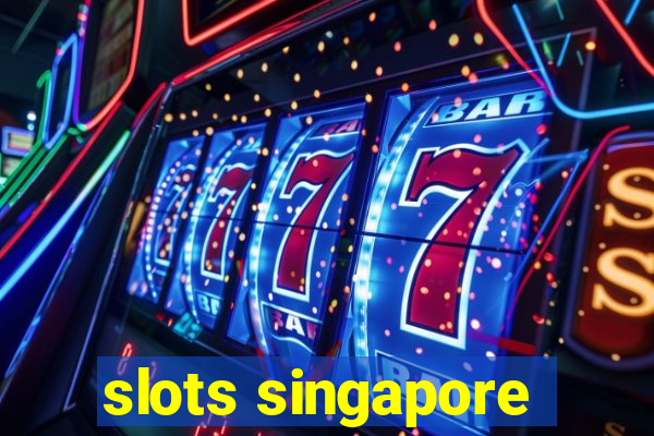 slots singapore