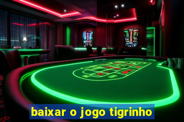 baixar o jogo tigrinho