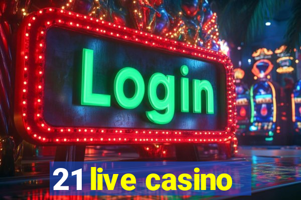 21 live casino