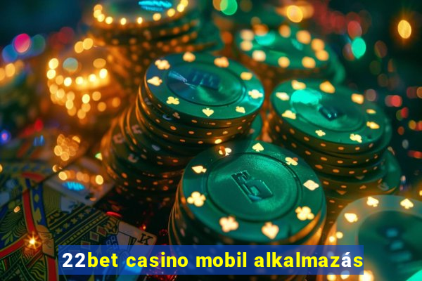 22bet casino mobil alkalmazás