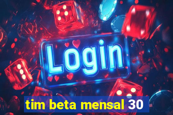 tim beta mensal 30