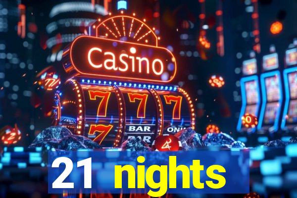 21 nights entertainment casino