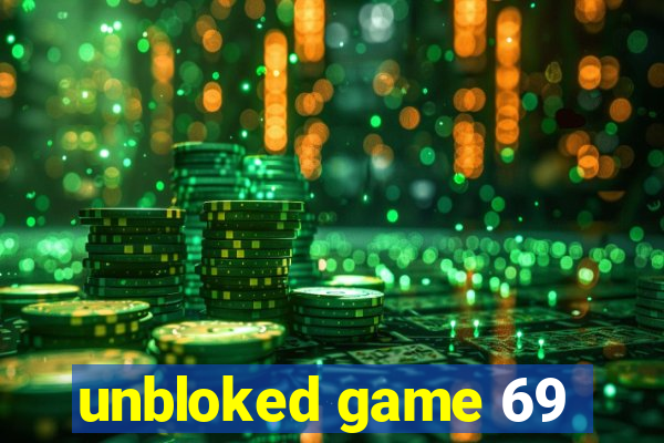 unbloked game 69