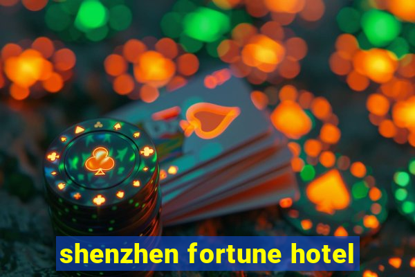 shenzhen fortune hotel