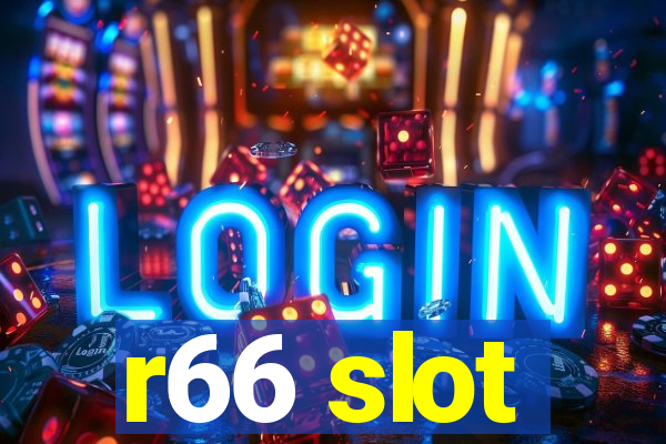 r66 slot