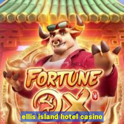 ellis island hotel casino