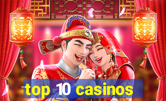 top 10 casinos