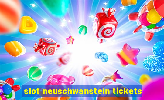 slot neuschwanstein tickets