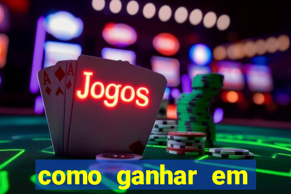 como ganhar em qualquer jogo