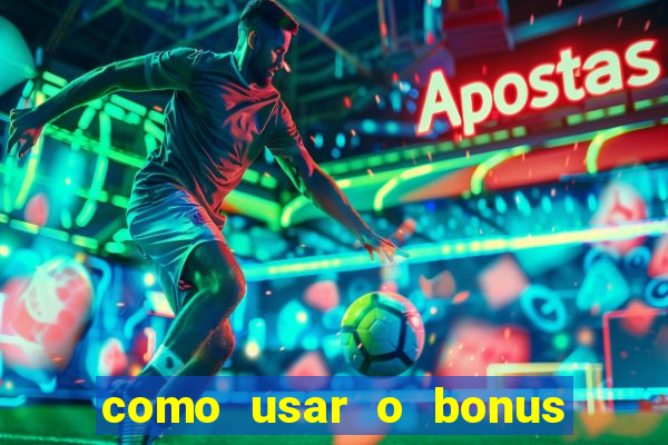 como usar o bonus do vai de bet