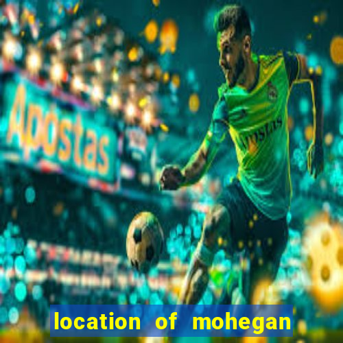 location of mohegan sun casino