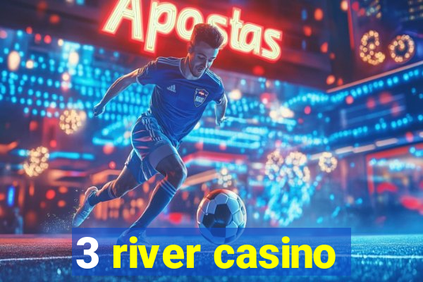 3 river casino