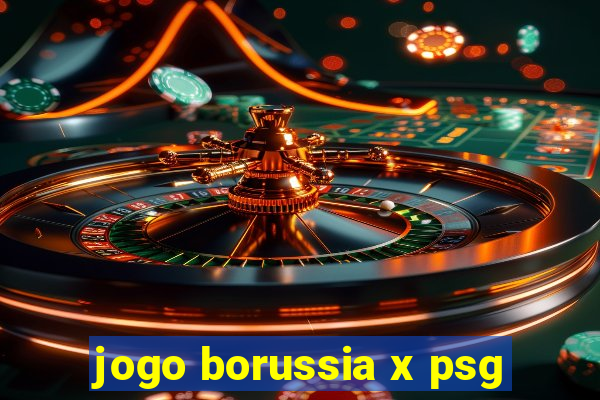 jogo borussia x psg