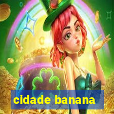 cidade banana