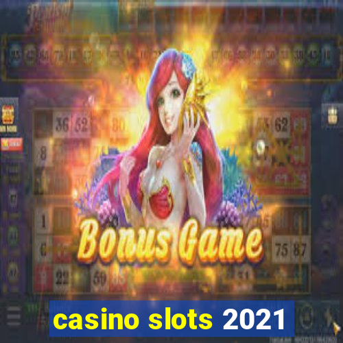 casino slots 2021