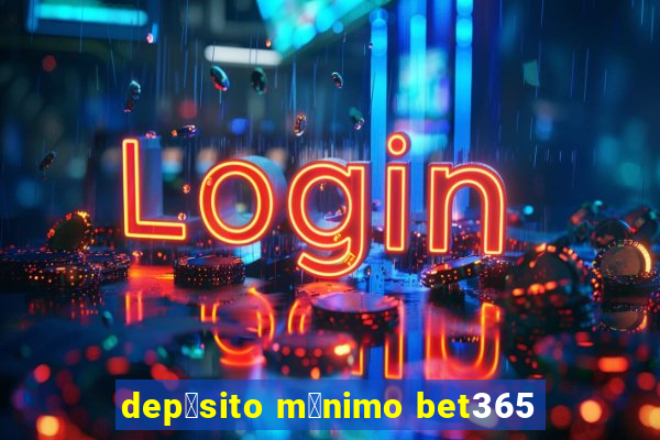 dep贸sito m铆nimo bet365