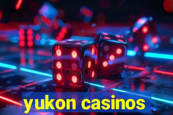 yukon casinos