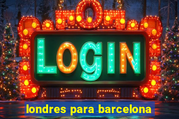 londres para barcelona