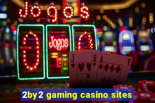 2by2 gaming casino sites